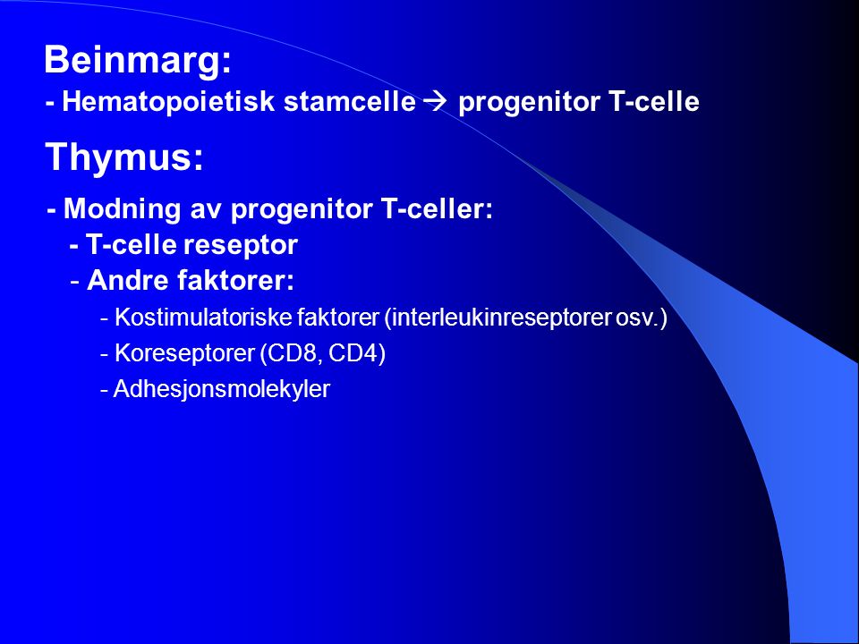 Beinmarg: Thymus: - Hematopoietisk stamcelle  progenitor T-celle