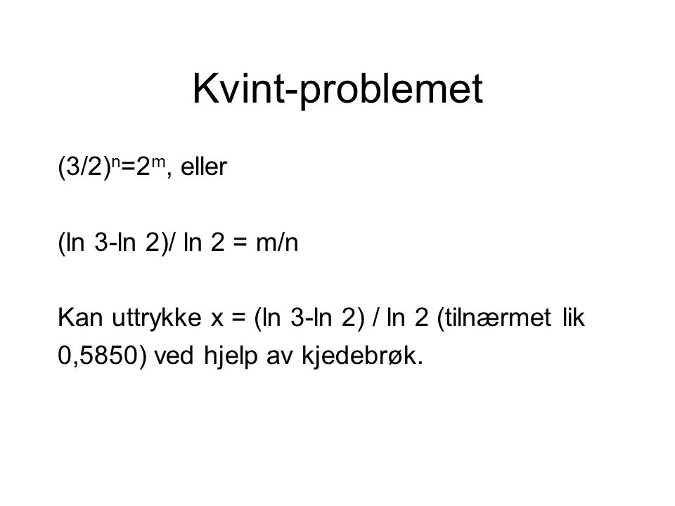 Kvint-problemet (3/2)n=2m, eller (ln 3-ln 2)/ ln 2 = m/n
