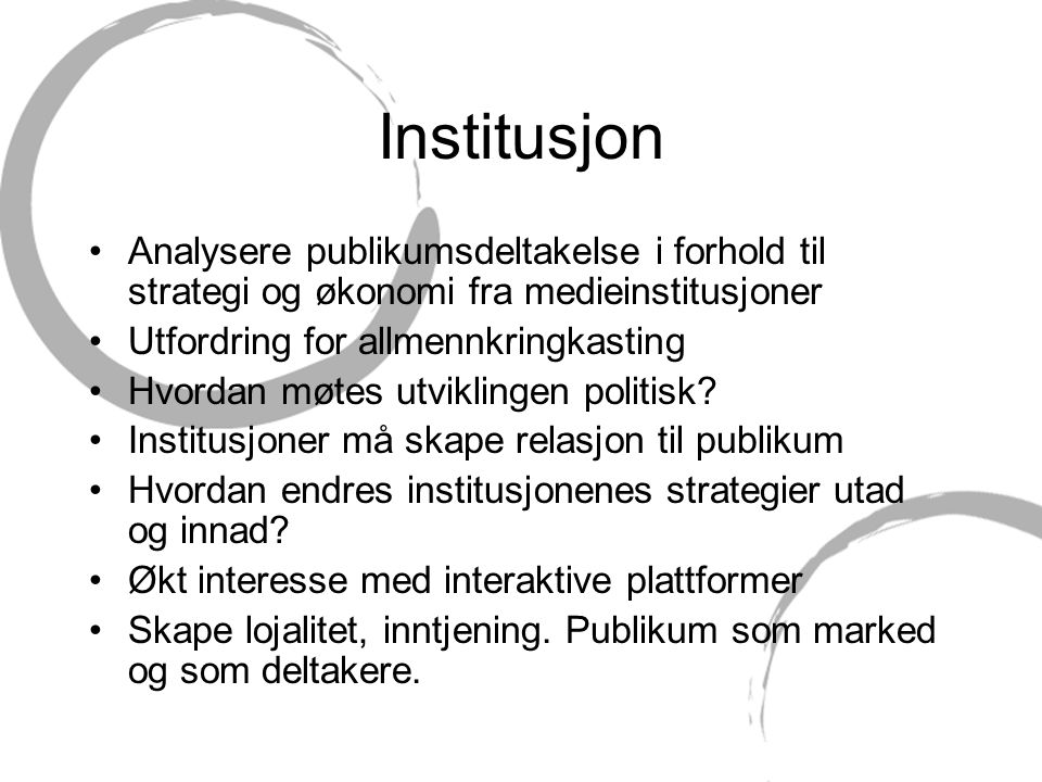 Institusjon Analysere publikumsdeltakelse i forhold til strategi og økonomi fra medieinstitusjoner.