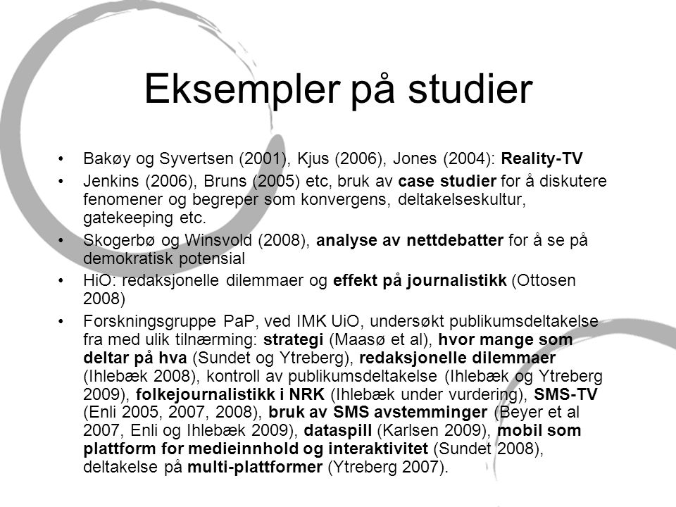 Eksempler på studier Bakøy og Syvertsen (2001), Kjus (2006), Jones (2004): Reality-TV.