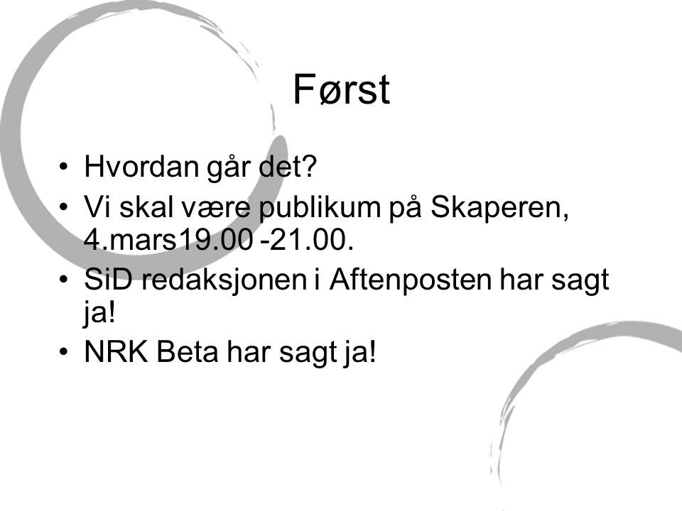 Først Hvordan går det Vi skal være publikum på Skaperen, 4.mars SiD redaksjonen i Aftenposten har sagt ja!