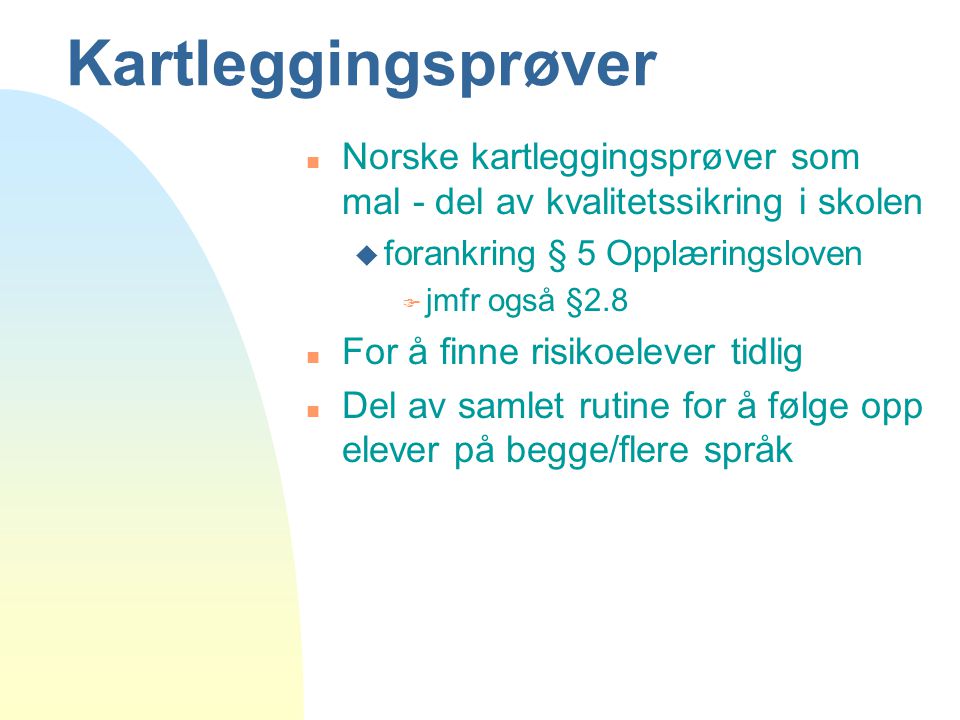 Kartleggingsprøver Norske kartleggingsprøver som mal - del av kvalitetssikring i skolen. forankring § 5 Opplæringsloven.