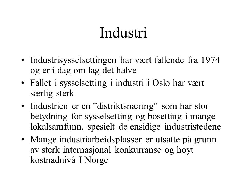 Industri Industrisysselsettingen har vært fallende fra 1974 og er i dag om lag det halve.