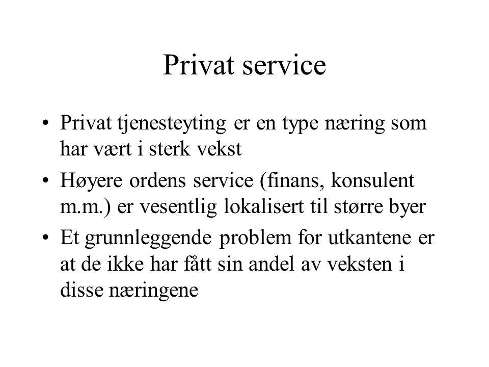 Privat service Privat tjenesteyting er en type næring som har vært i sterk vekst.