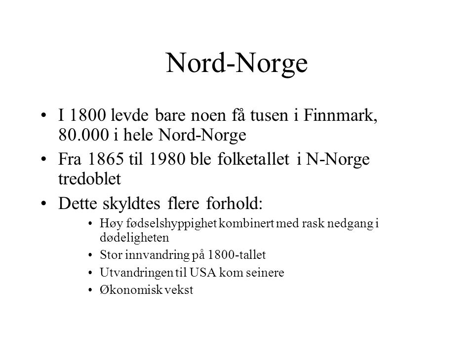 Nord-Norge I 1800 levde bare noen få tusen i Finnmark, i hele Nord-Norge. Fra 1865 til 1980 ble folketallet i N-Norge tredoblet.