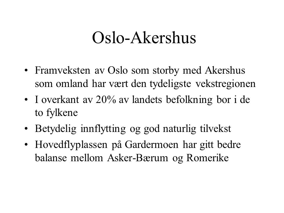 Oslo-Akershus Framveksten av Oslo som storby med Akershus som omland har vært den tydeligste vekstregionen.