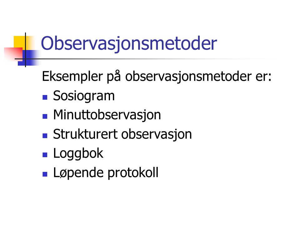 Observasjonsmetoder Eksempler på observasjonsmetoder er: Sosiogram