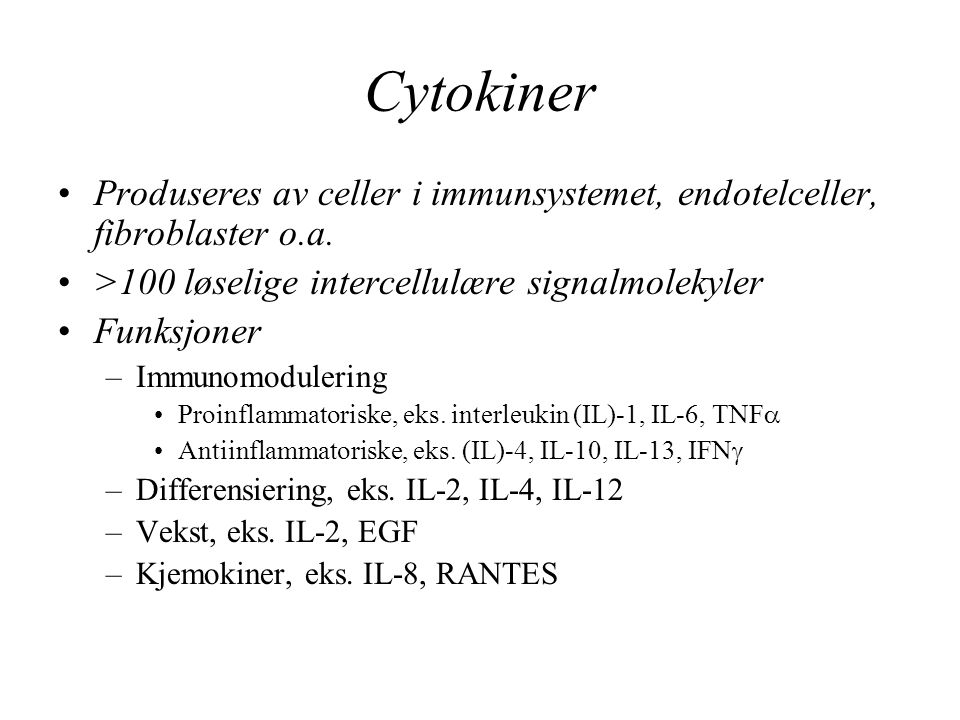 Cytokiner Produseres av celler i immunsystemet, endotelceller, fibroblaster o.a. >100 løselige intercellulære signalmolekyler.