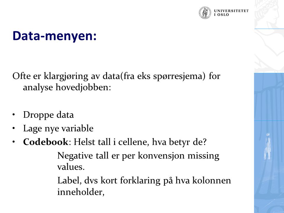 Data-menyen: Ofte er klargjøring av data(fra eks spørresjema) for analyse hovedjobben: Droppe data.