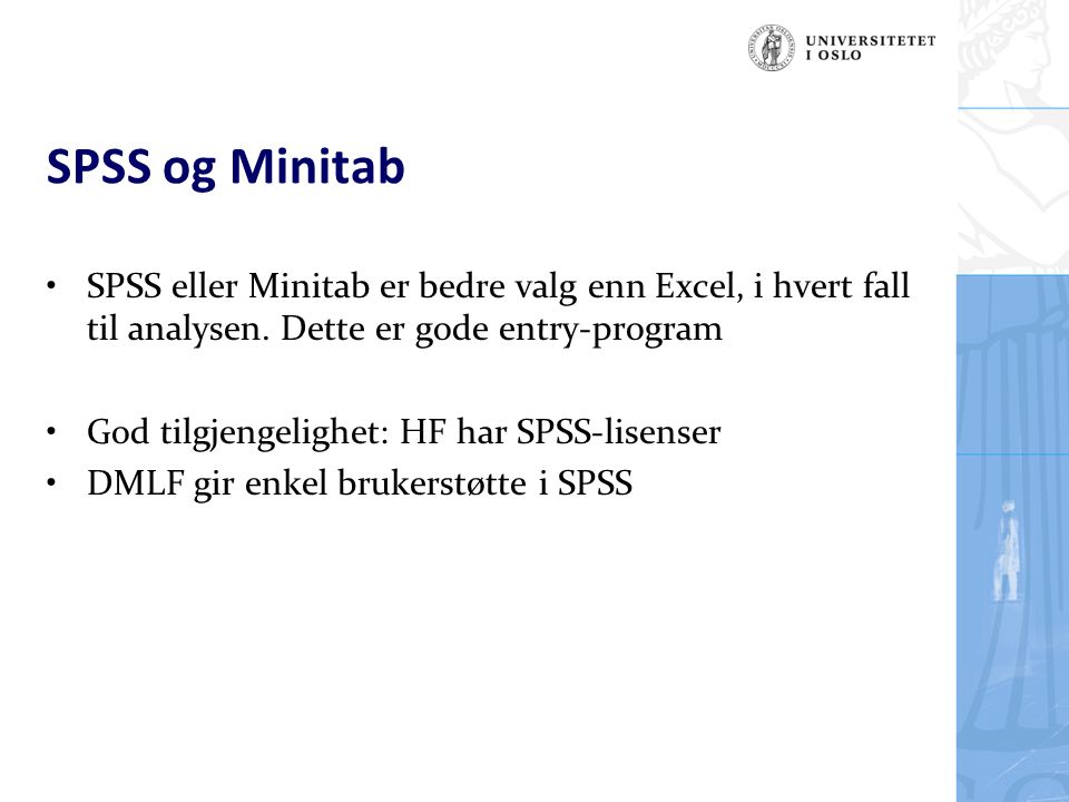 SPSS og Minitab SPSS eller Minitab er bedre valg enn Excel, i hvert fall til analysen. Dette er gode entry-program.
