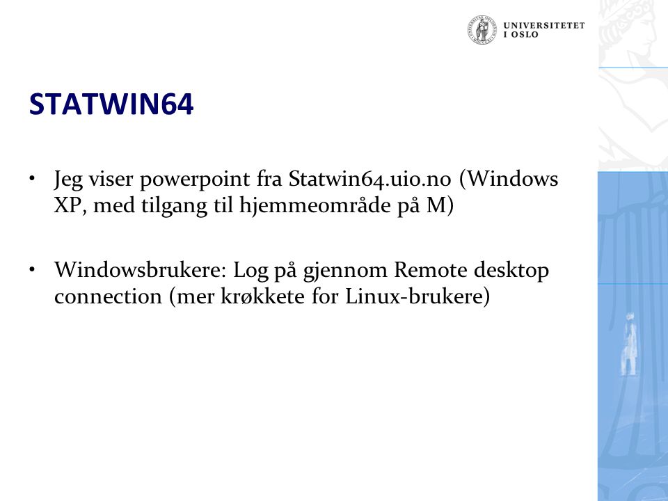 STATWIN64 Jeg viser powerpoint fra Statwin64.uio.no (Windows XP, med tilgang til hjemmeområde på M)
