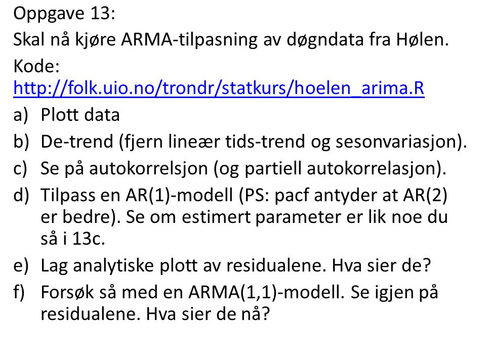 Oppgave 13: Skal nå kjøre ARMA-tilpasning av døgndata fra Hølen. Kode: