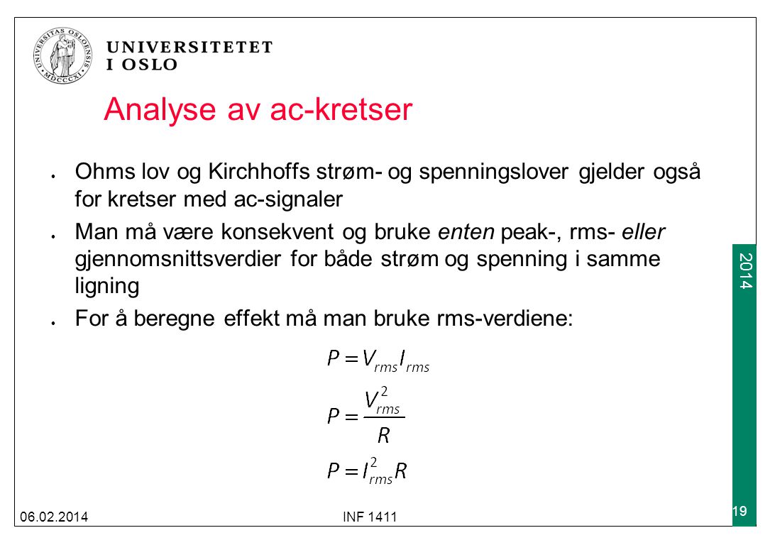 Analyse av ac-kretser Ohms lov og Kirchhoffs strøm- og spenningslover gjelder også for kretser med ac-signaler.