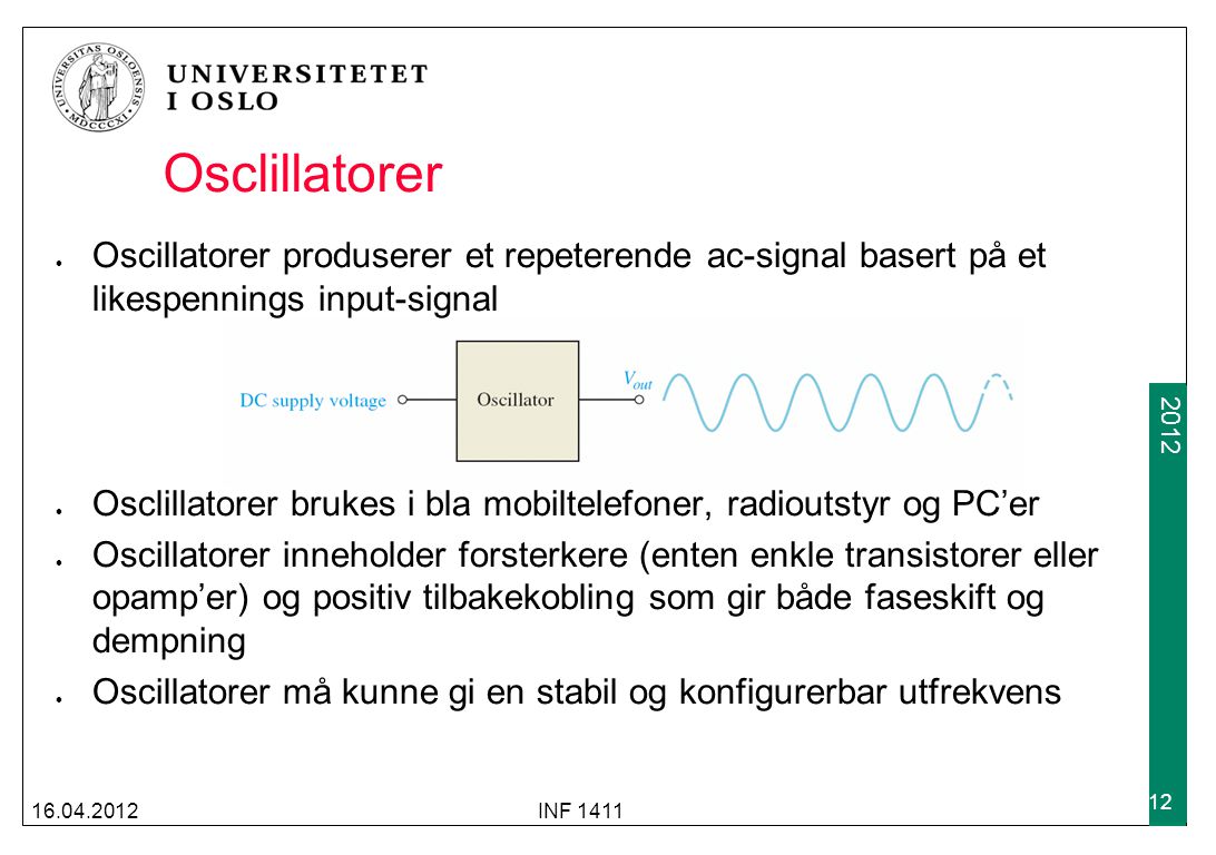Osclillatorer Oscillatorer produserer et repeterende ac-signal basert på et likespennings input-signal.