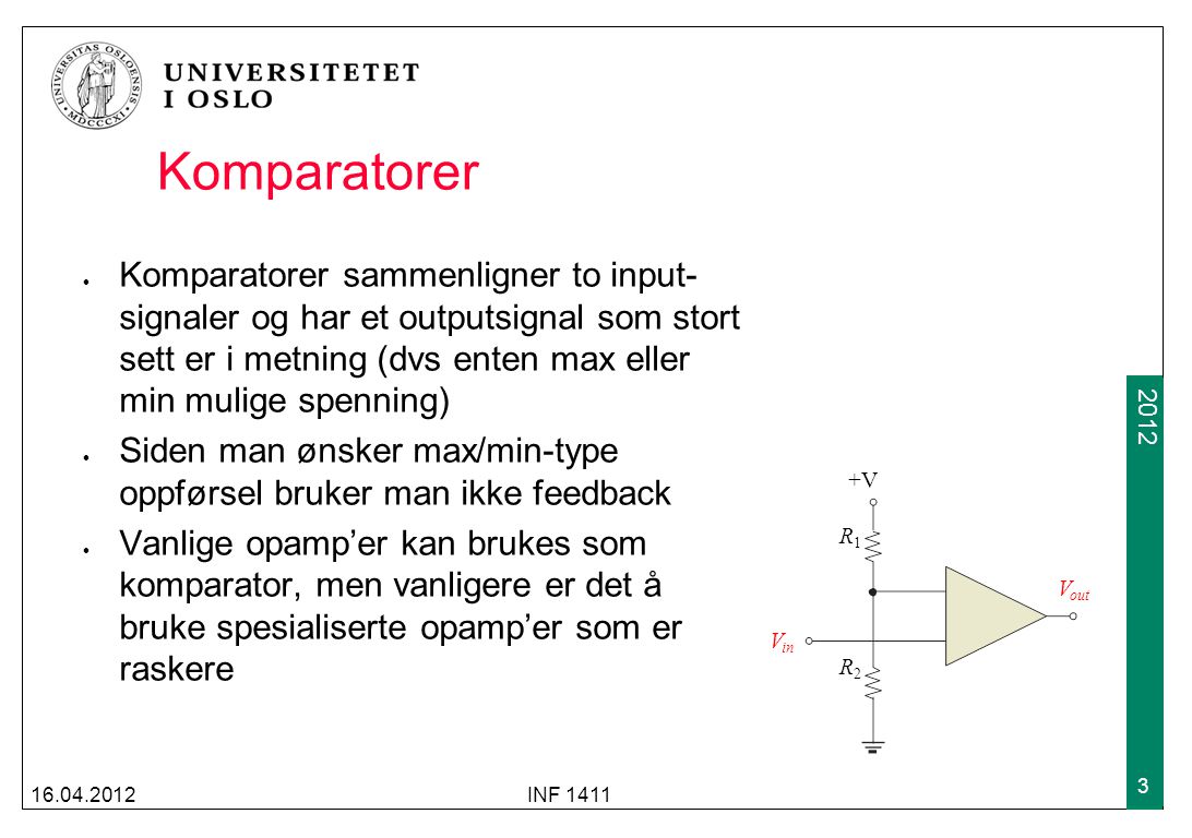 Komparatorer Komparatorer sammenligner to input-signaler og har et outputsignal som stort sett er i metning (dvs enten max eller min mulige spenning)