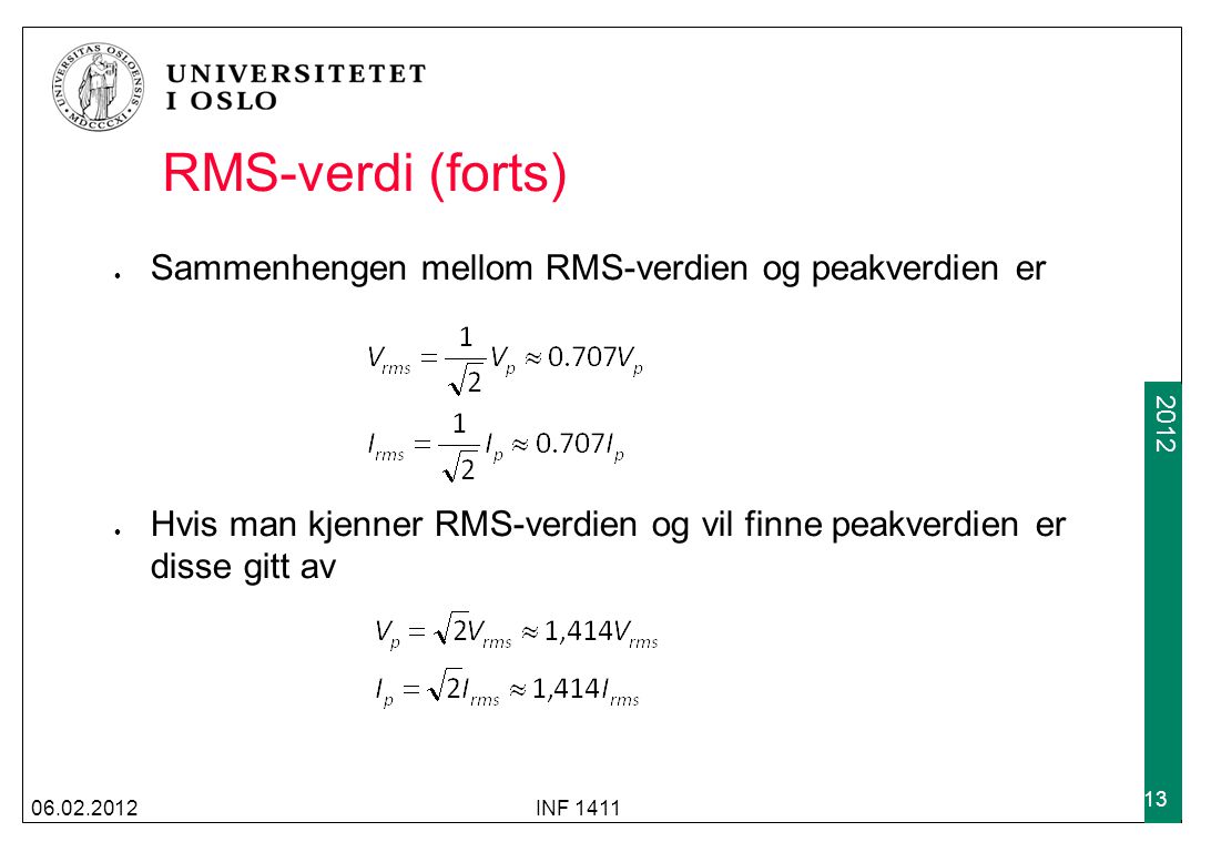 RMS-verdi (forts) Sammenhengen mellom RMS-verdien og peakverdien er