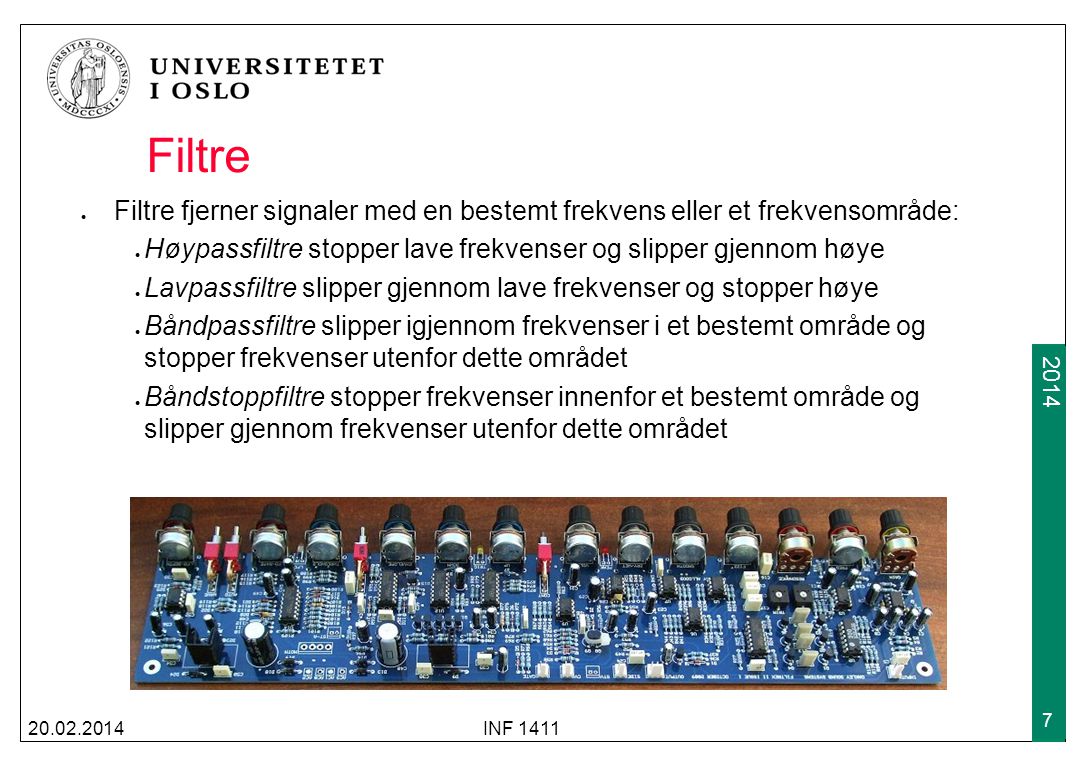 Filtre Filtre fjerner signaler med en bestemt frekvens eller et frekvensområde: Høypassfiltre stopper lave frekvenser og slipper gjennom høye.