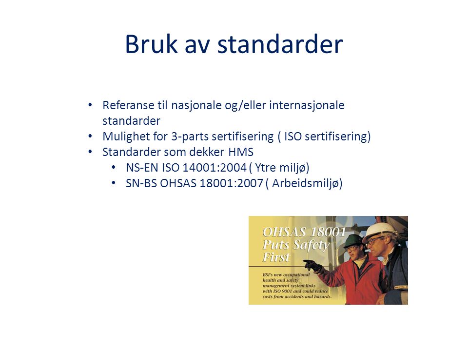 Bruk av standarder Referanse til nasjonale og/eller internasjonale standarder. Mulighet for 3-parts sertifisering ( ISO sertifisering)