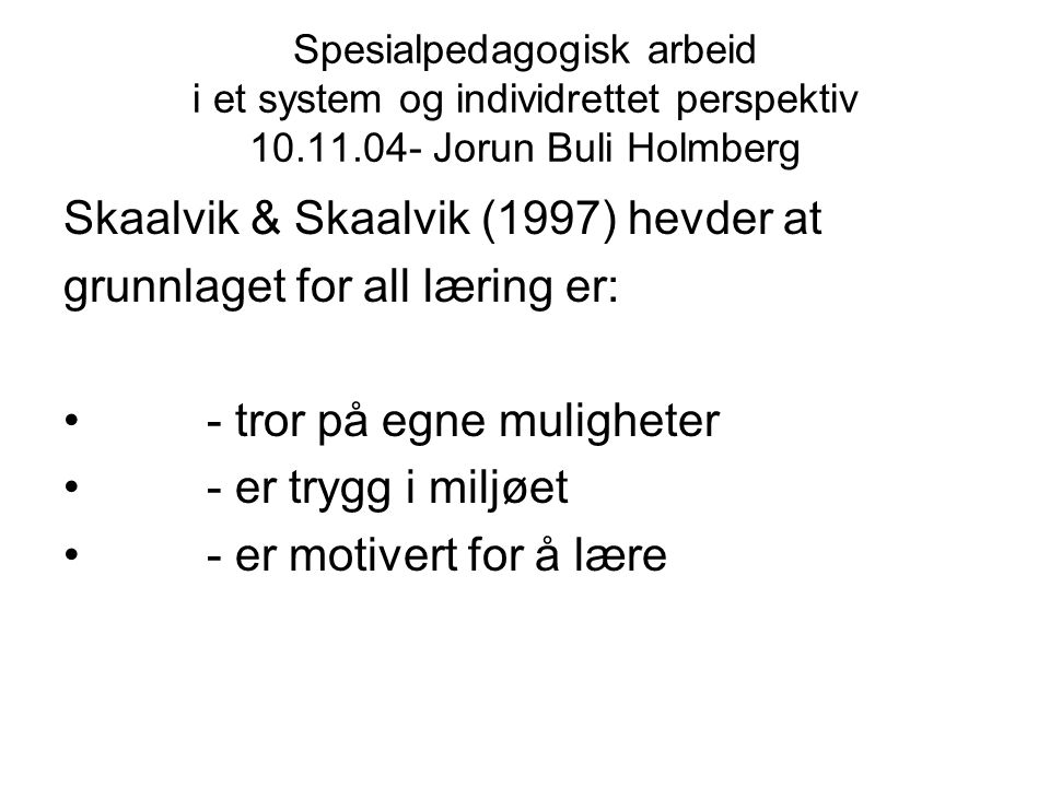 Skaalvik & Skaalvik (1997) hevder at grunnlaget for all læring er: