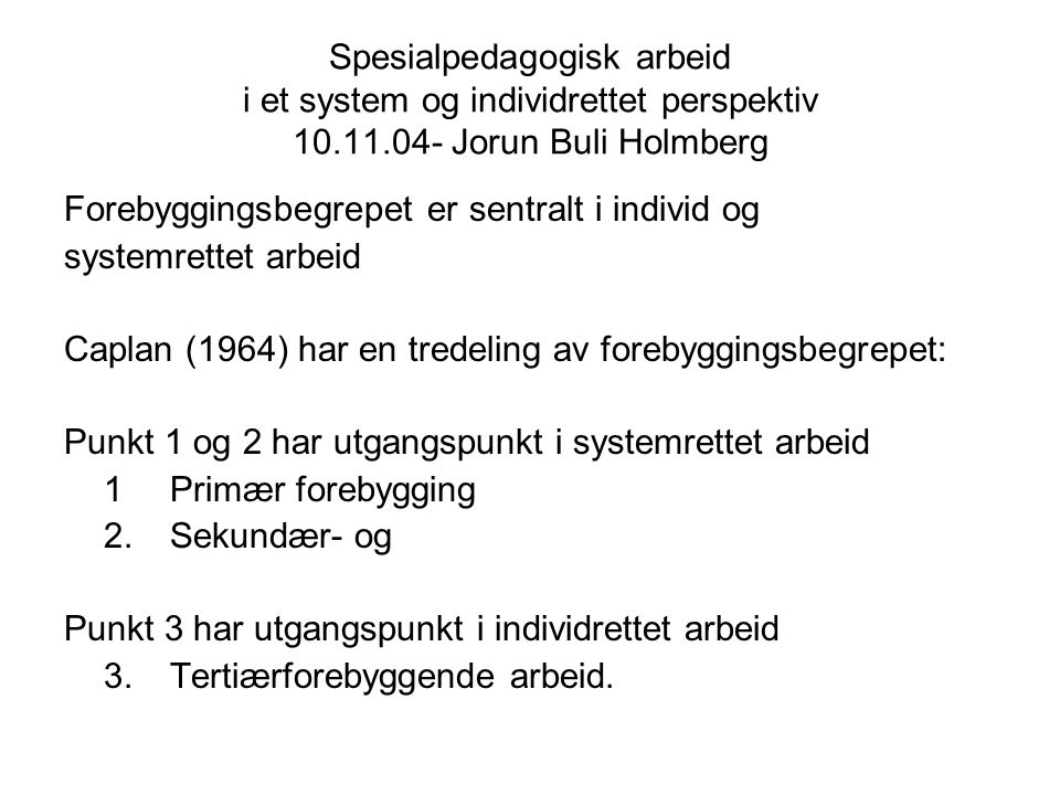 Spesialpedagogisk arbeid i et system og individrettet perspektiv Jorun Buli Holmberg
