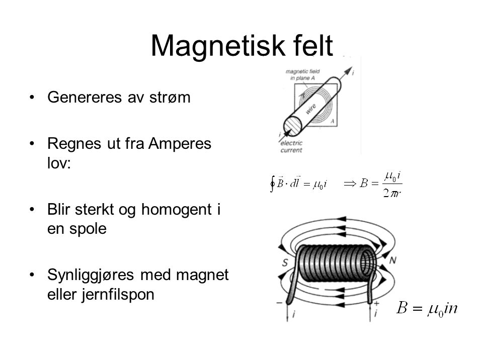 Magnetisk felt Genereres av strøm Regnes ut fra Amperes lov: