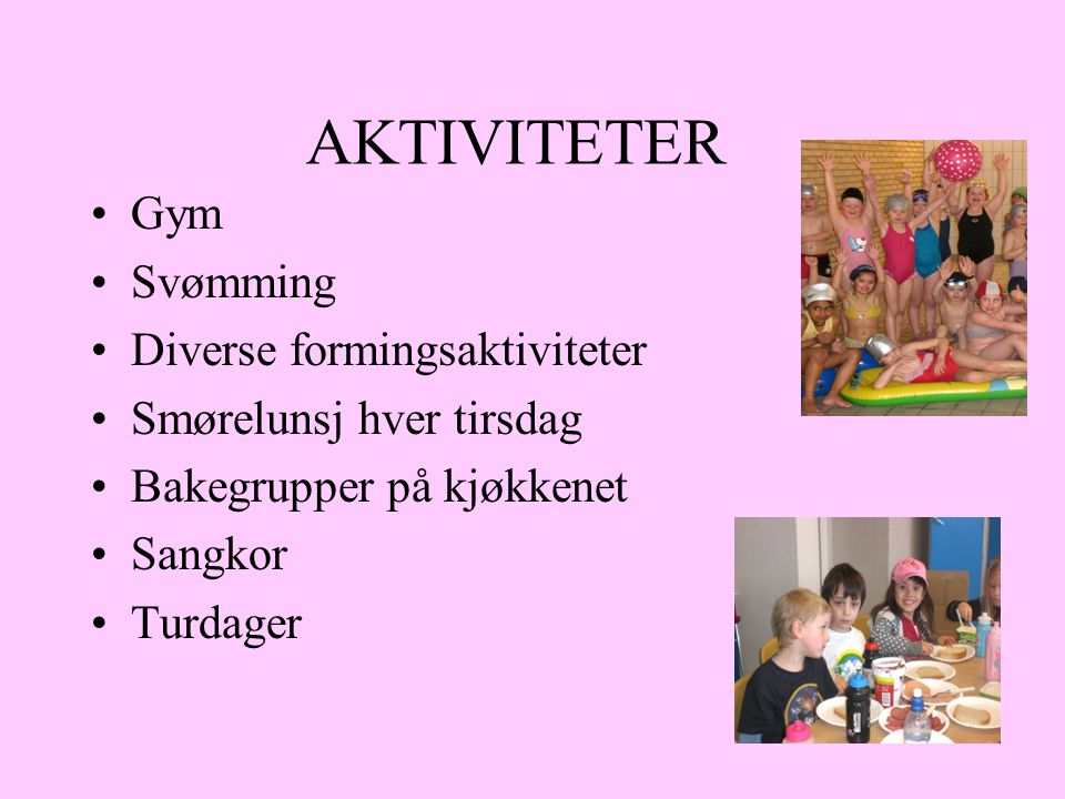 AKTIVITETER Gym Svømming Diverse formingsaktiviteter