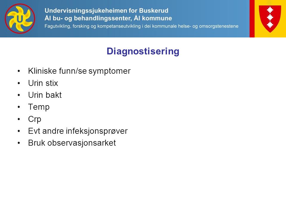 Diagnostisering Kliniske funn/se symptomer Urin stix Urin bakt Temp