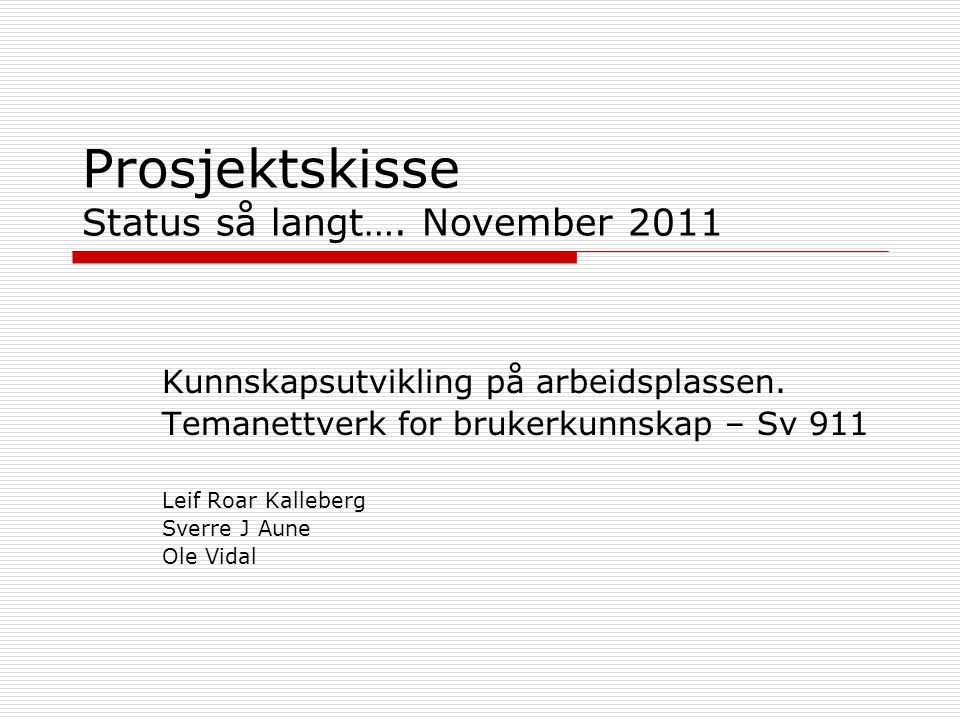 Prosjektskisse Status så langt…. November 2011