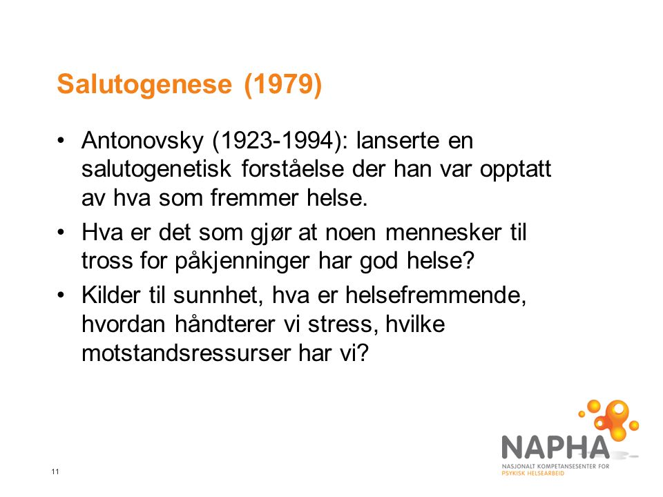 Salutogenese (1979) Antonovsky ( ): lanserte en salutogenetisk forståelse der han var opptatt av hva som fremmer helse.