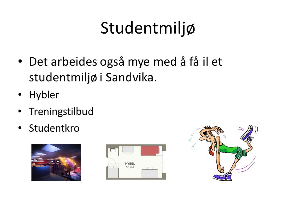 Studentmiljø Det arbeides også mye med å få il et studentmiljø i Sandvika. Hybler. Treningstilbud.