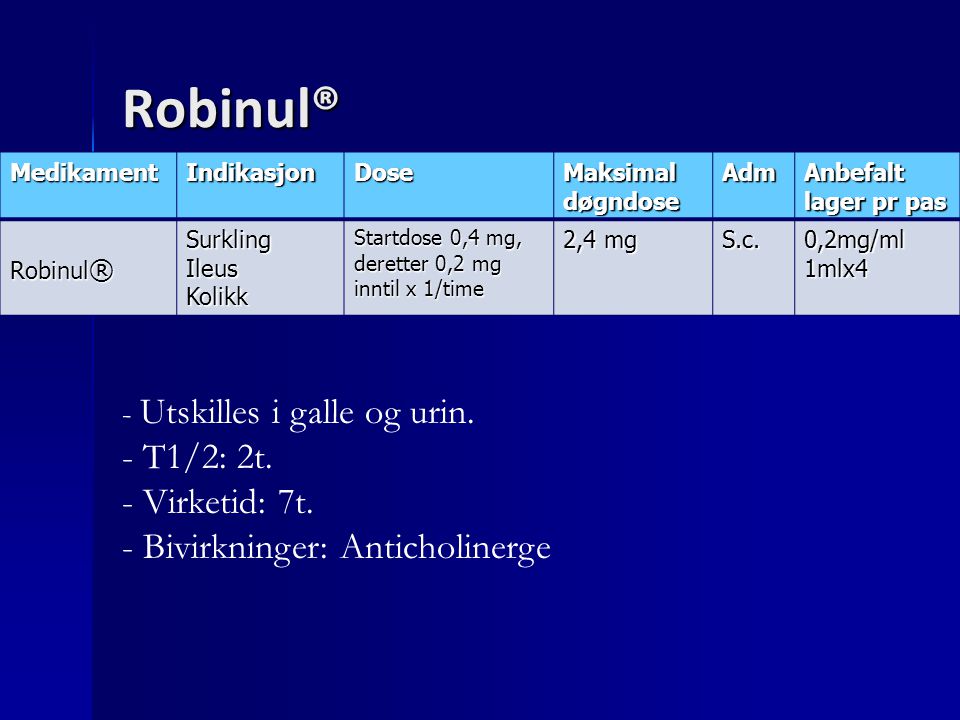 Robinul® T1/2: 2t. Virketid: 7t. Bivirkninger: Anticholinerge