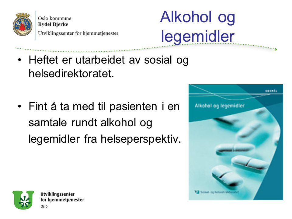 Alkohol og legemidler Heftet er utarbeidet av sosial og helsedirektoratet. Fint å ta med til pasienten i en.