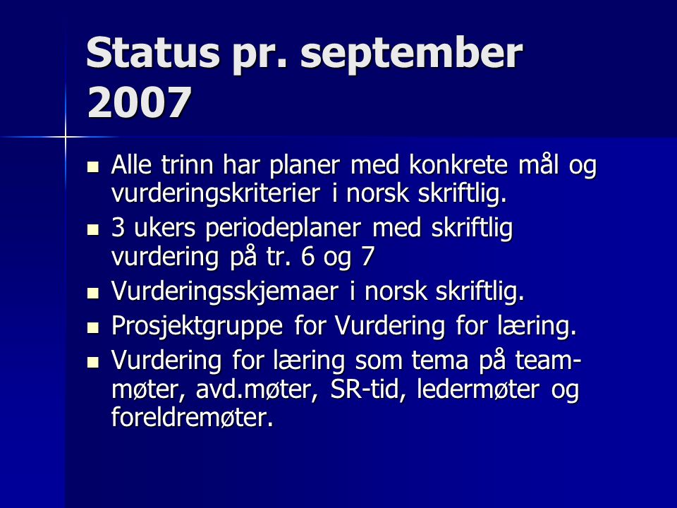 Status pr. september 2007 Alle trinn har planer med konkrete mål og vurderingskriterier i norsk skriftlig.