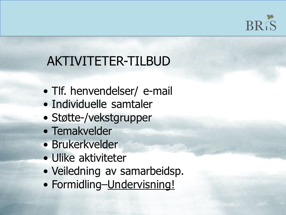 AKTIVITETER-TILBUD Tlf. henvendelser/  . Individuelle samtaler. Støtte-/vekstgrupper. Temakvelder.