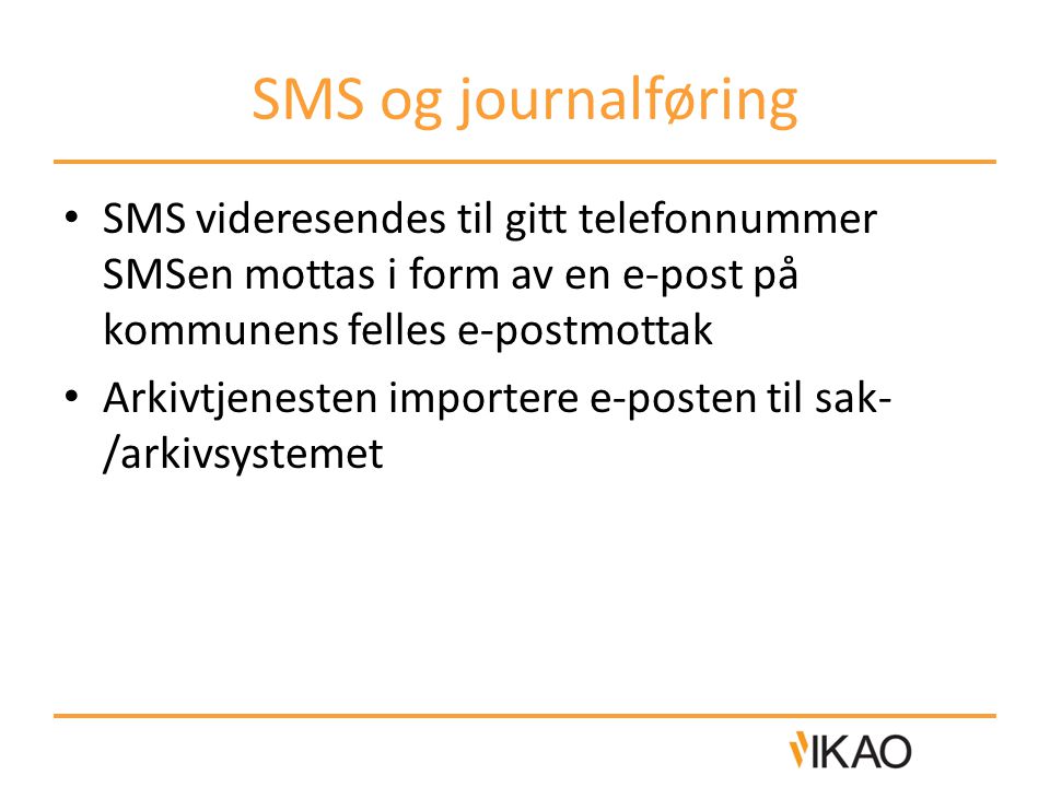 SMS og journalføring SMS videresendes til gitt telefonnummer SMSen mottas i form av en e-post på kommunens felles e-postmottak.
