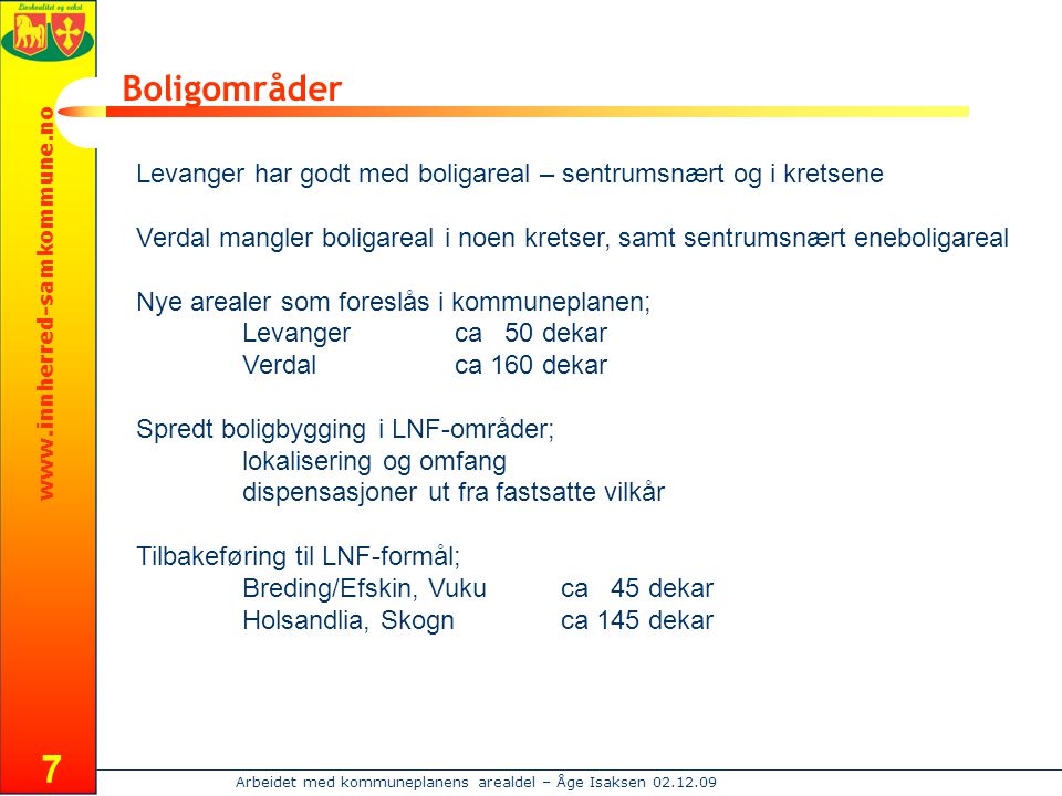 Boligområder Levanger har godt med boligareal – sentrumsnært og i kretsene.