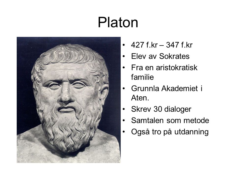 Platon 427 f.kr – 347 f.kr Elev av Sokrates
