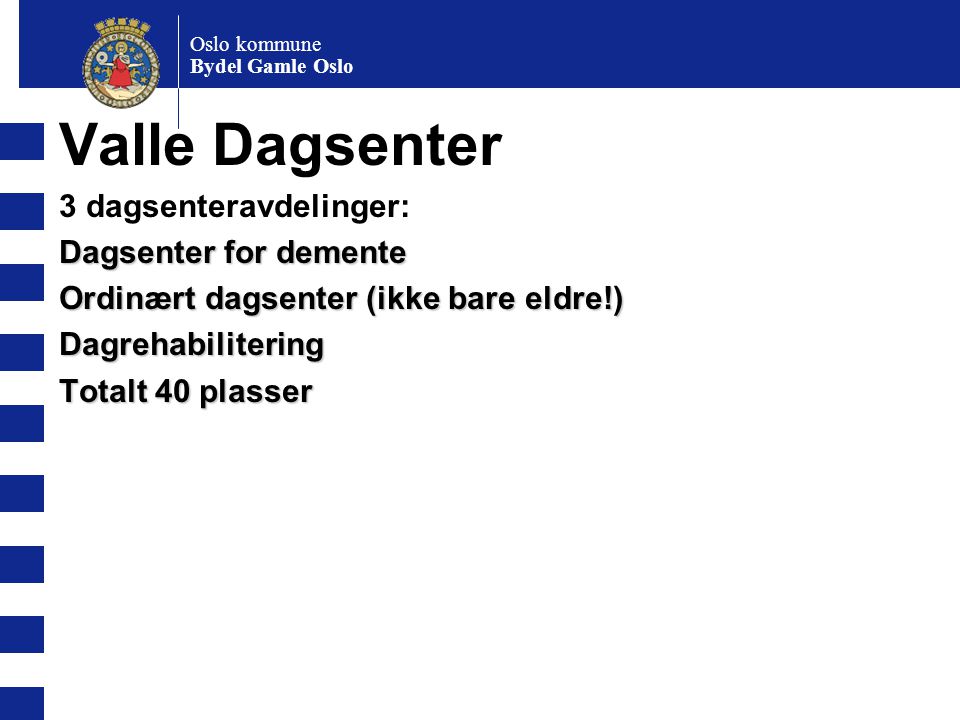 Valle Dagsenter 3 dagsenteravdelinger: Dagsenter for demente