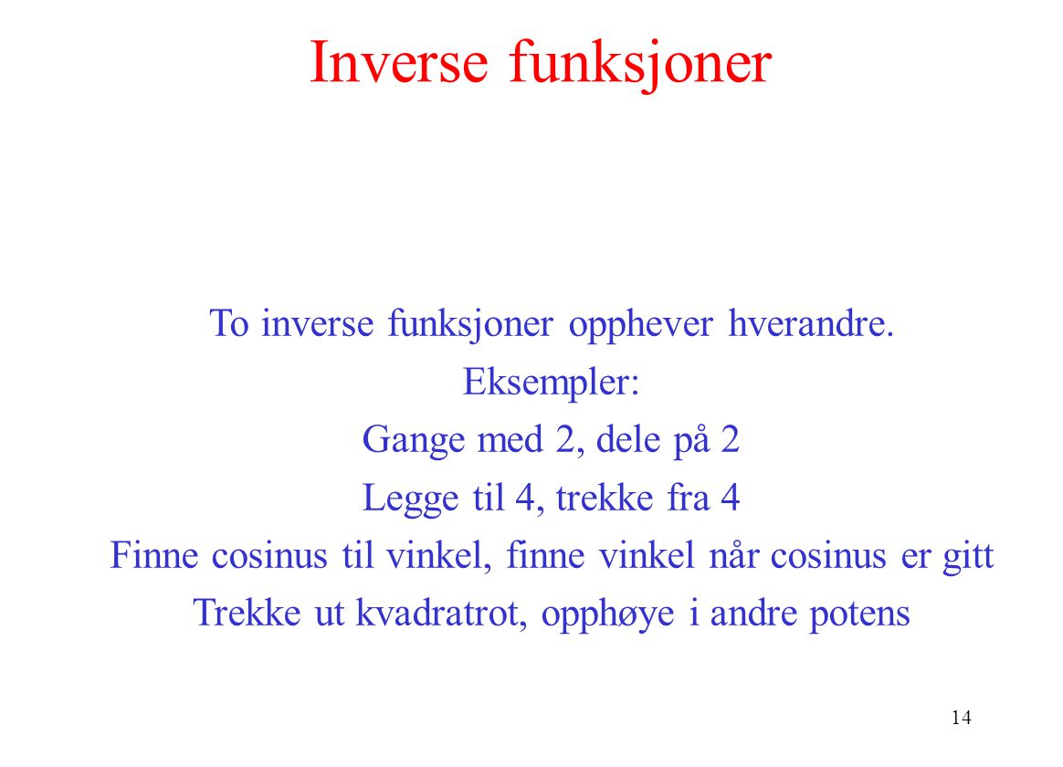 Inverse funksjoner To inverse funksjoner opphever hverandre.