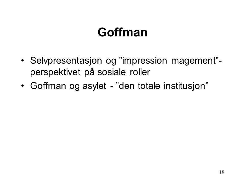 Goffman Selvpresentasjon og impression magement -perspektivet på sosiale roller.