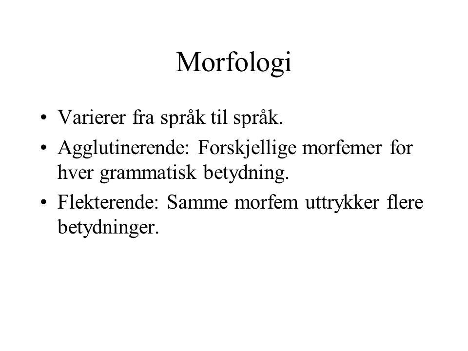 Morfologi Varierer fra språk til språk.