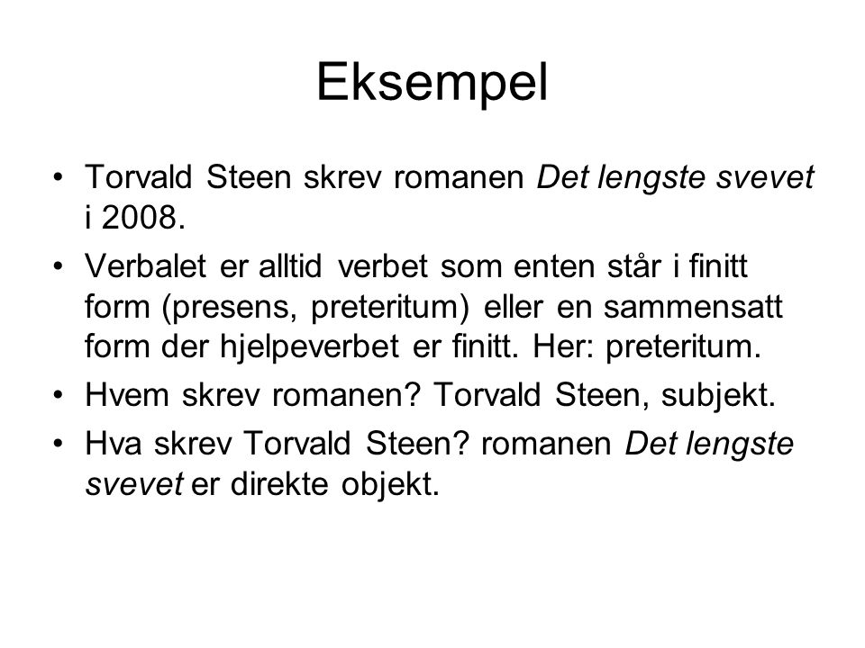Eksempel Torvald Steen skrev romanen Det lengste svevet i 2008.