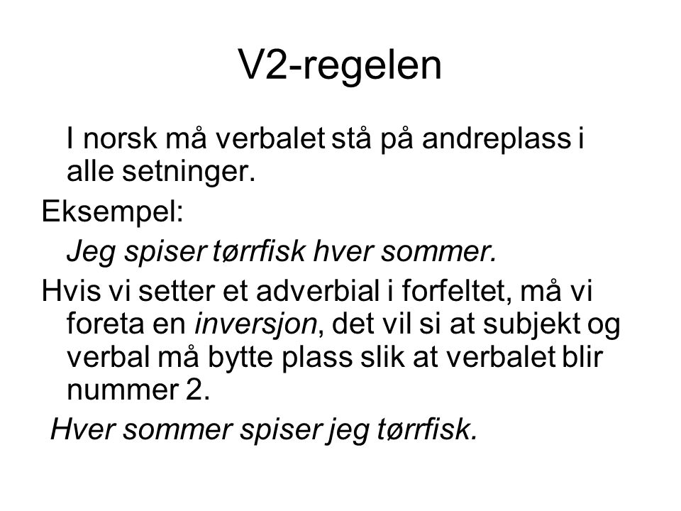V2-regelen I norsk må verbalet stå på andreplass i alle setninger.