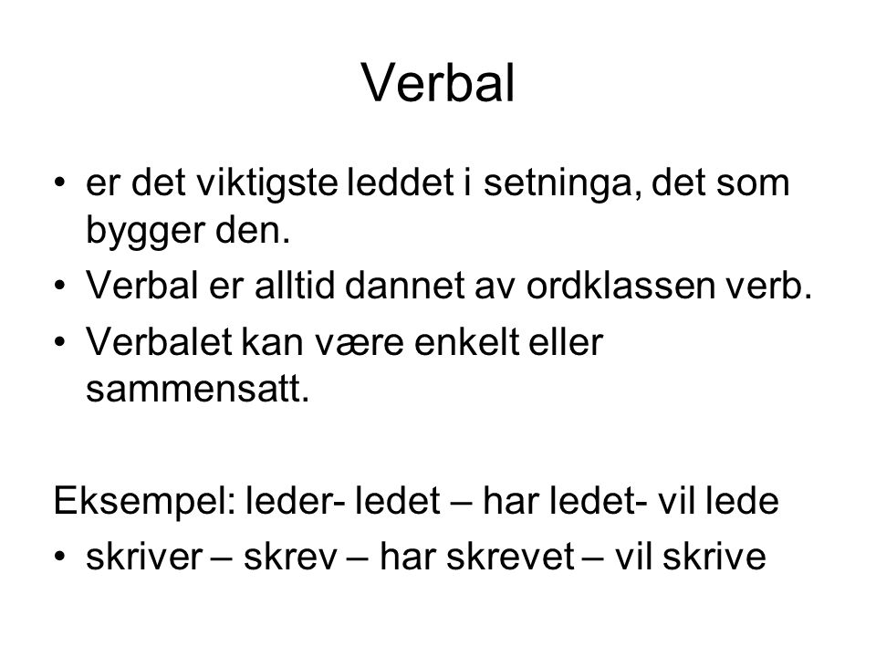 Verbal er det viktigste leddet i setninga, det som bygger den.