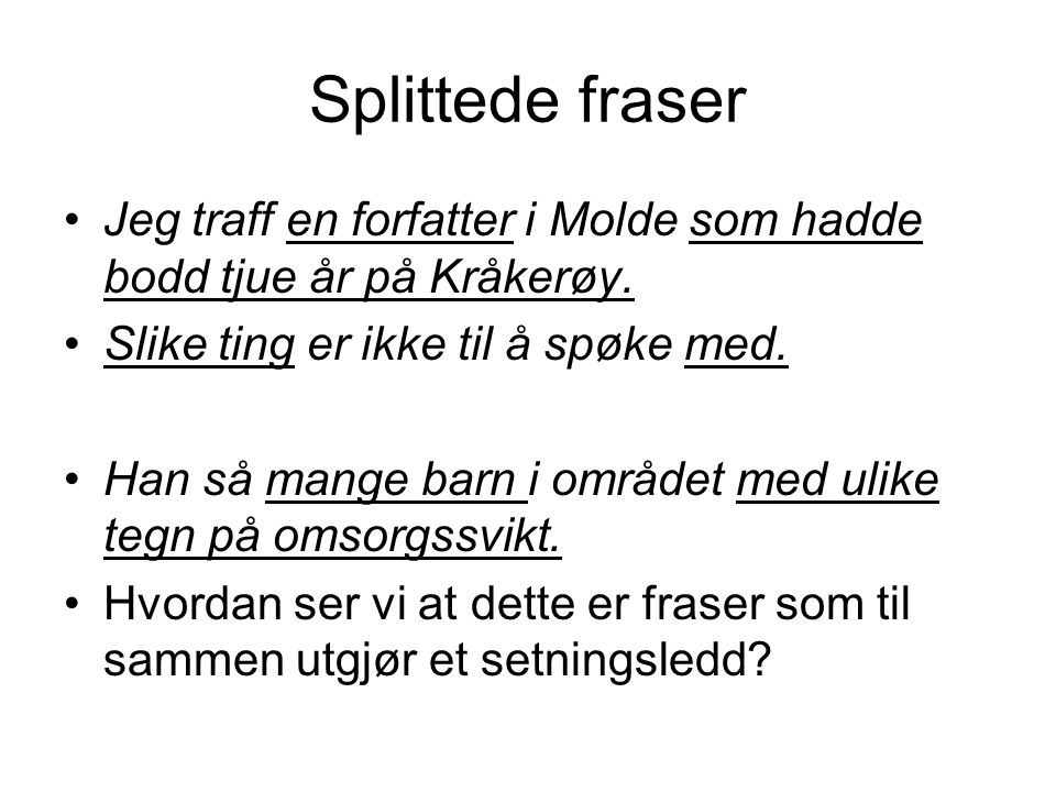 Splittede fraser Jeg traff en forfatter i Molde som hadde bodd tjue år på Kråkerøy. Slike ting er ikke til å spøke med.