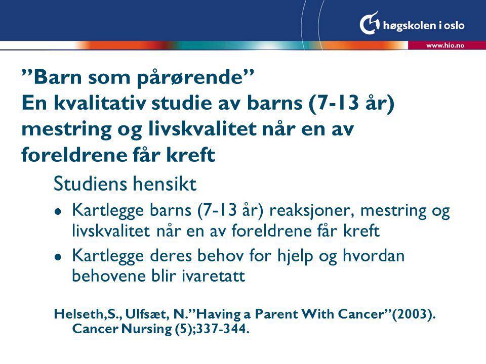 Barn som pårørende En kvalitativ studie av barns (7-13 år) mestring og livskvalitet når en av foreldrene får kreft
