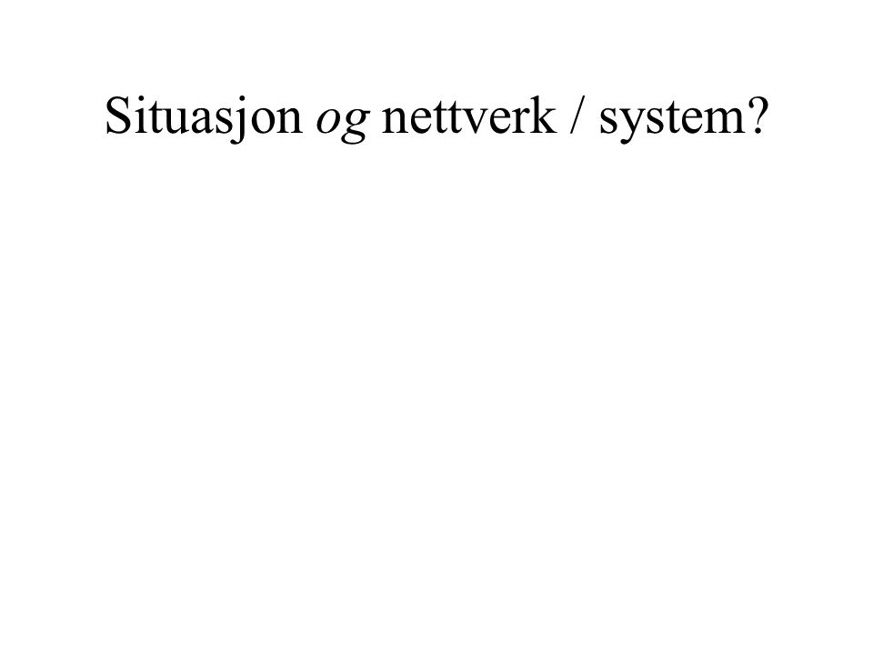 Situasjon og nettverk / system