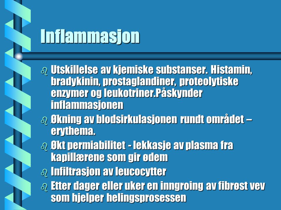 Inflammasjon Utskillelse av kjemiske substanser. Histamin, bradykinin, prostaglandiner, proteolytiske enzymer og leukotriner.Påskynder inflammasjonen.