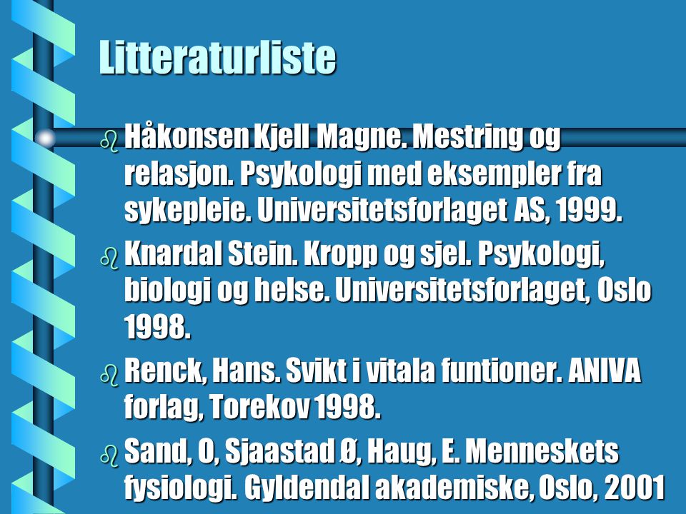 Litteraturliste Håkonsen Kjell Magne. Mestring og relasjon. Psykologi med eksempler fra sykepleie. Universitetsforlaget AS,