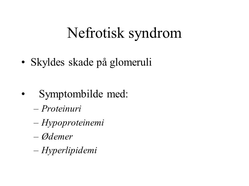Nefrotisk syndrom Skyldes skade på glomeruli Symptombilde med:
